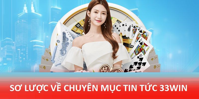 Chuyên mục tin tức 33Win được hiểu là gì