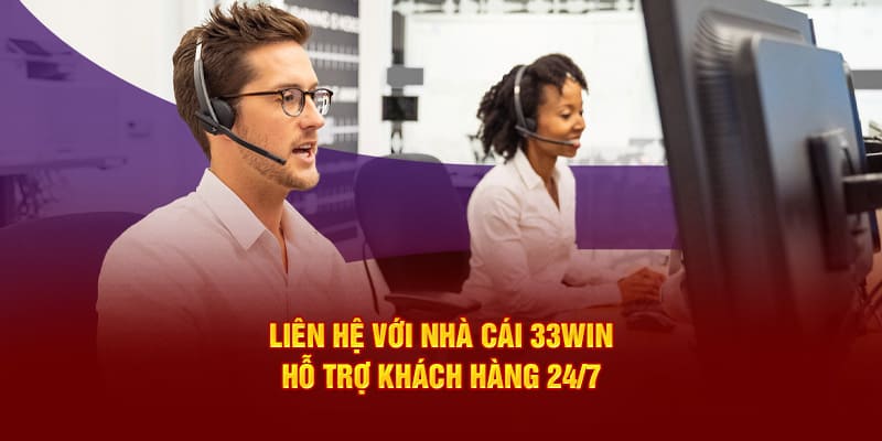 Liên hệ nhà cái nhận hỗ trợ khi gặp sự cố đăng nhập 33win