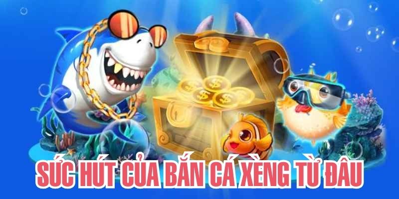 Cách sản phẩm bắn cá xèng 33win lấy được lòng tin người chơi