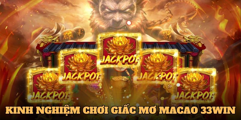 Các mẹo chơi game giấc mơ macao 33WIN thành công