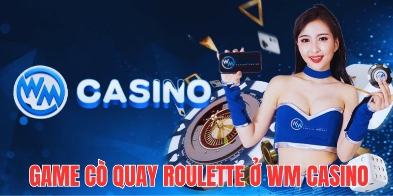 Khám phá game Cò quay Roulette thú vị ở WM Casino