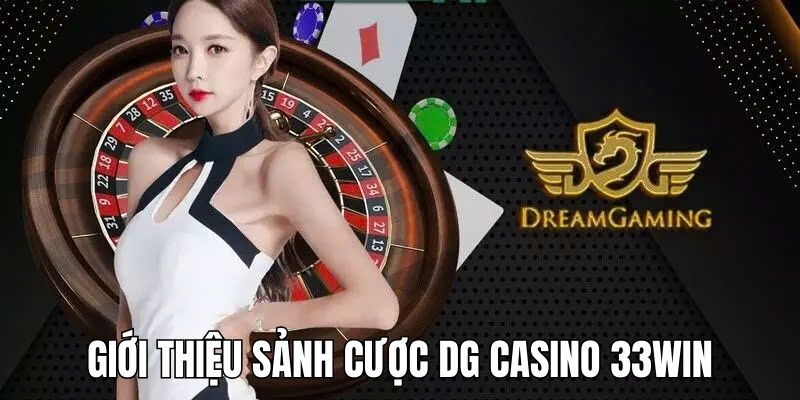 Giới thiệu về sảnh cược DG Casino tại 33win