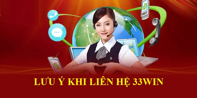 Lưu ý khi liên hệ 33win