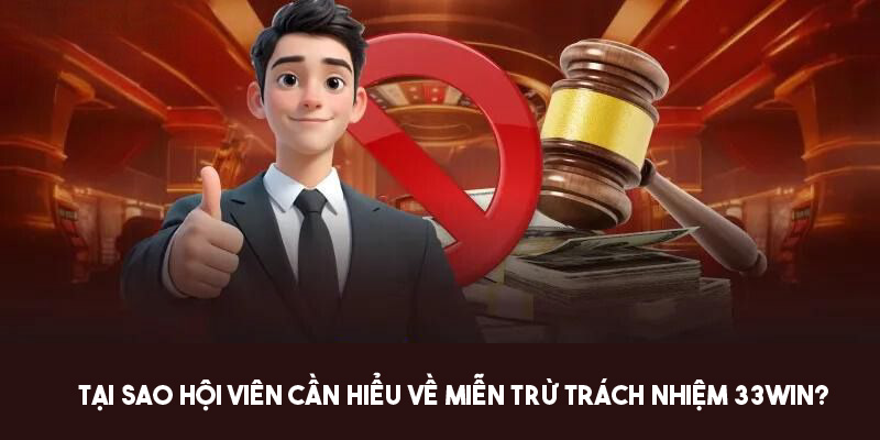 Lợi ích mà quy định về miễn trừ trách nhiệm 33win mang lại 