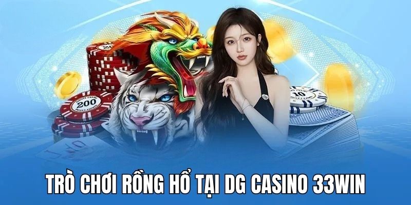 Trò chơi Rồng Hổ tại DG Casino đơn giản nhưng không kém thú vị