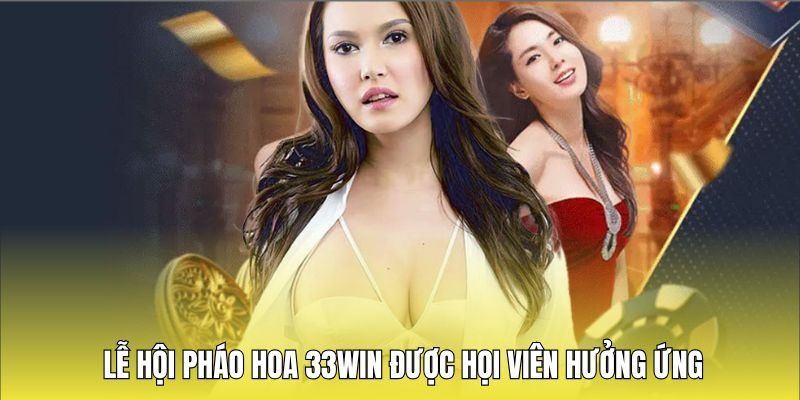 Khuyến mãi lễ hội pháo hoa 33win được mọi hội viên hưởng ứng