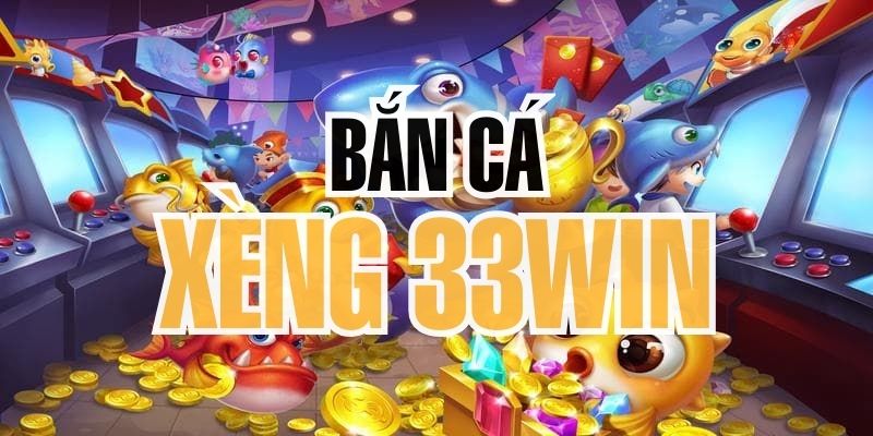 Bắn Cá Xèng 33win